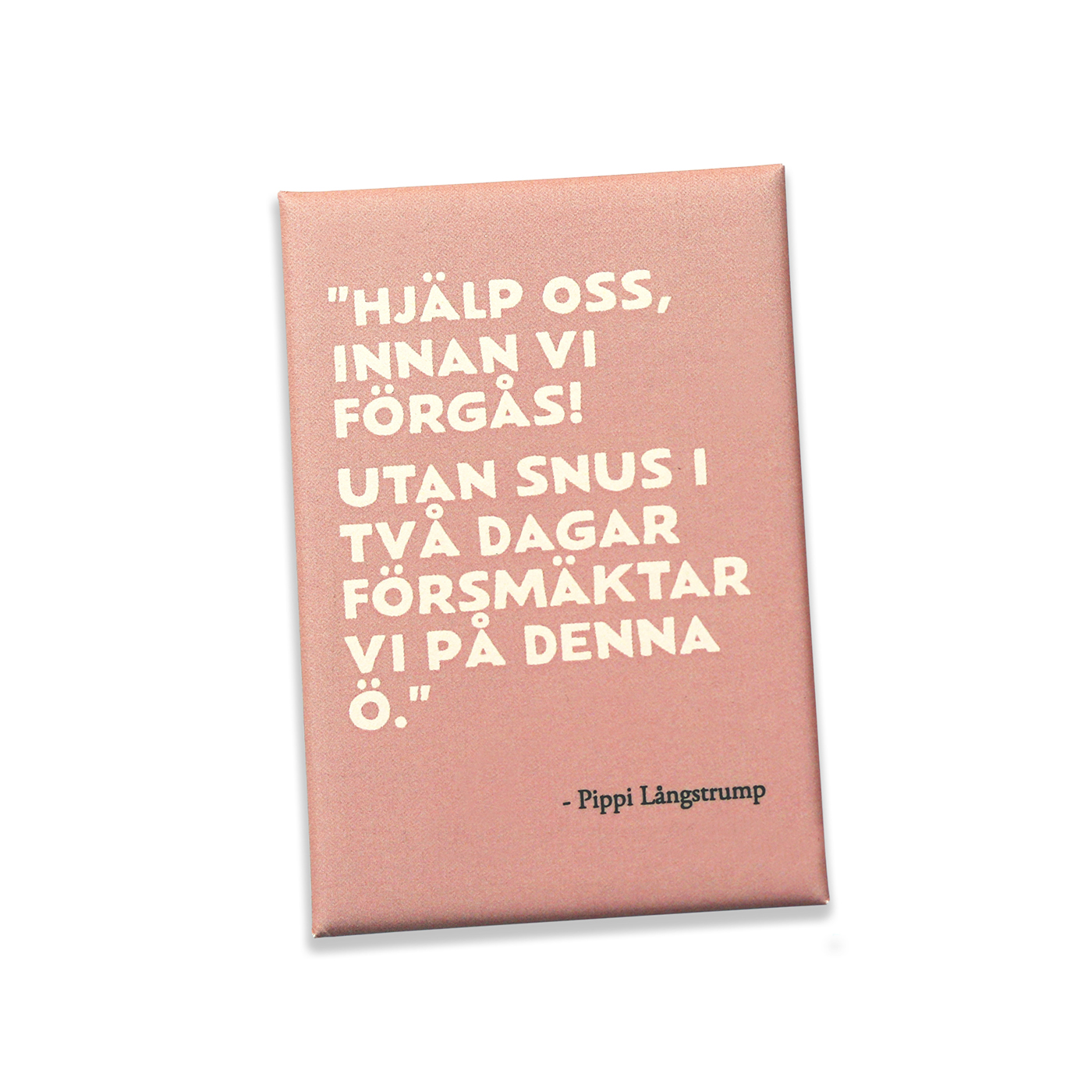 Magnet Citat Utan Snus, Rosa